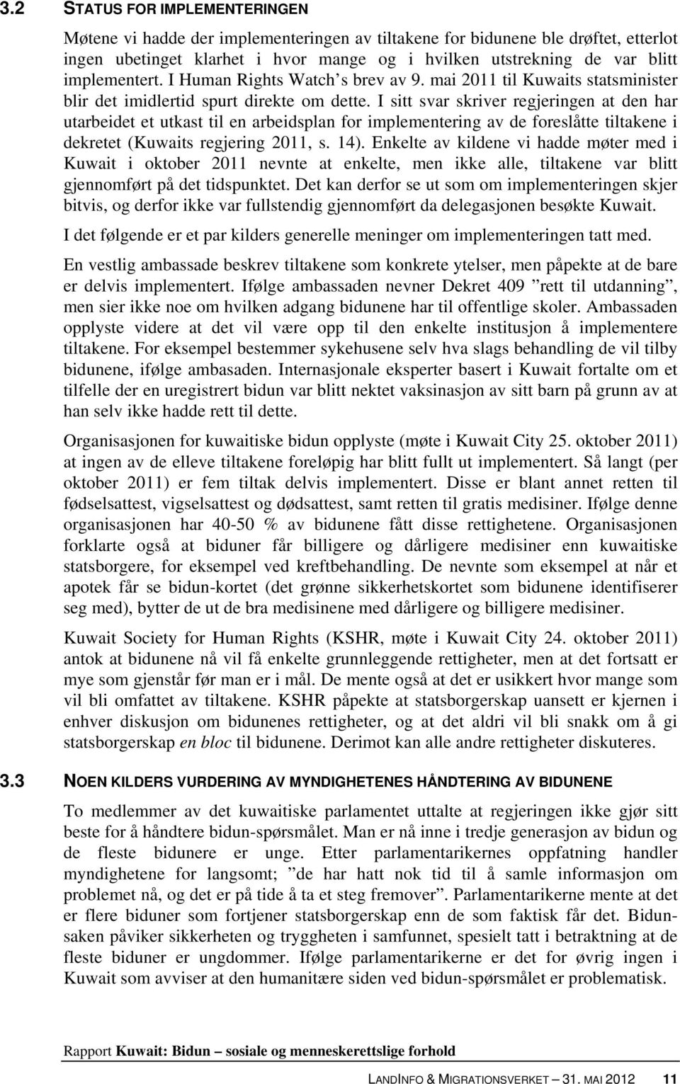 I sitt svar skriver regjeringen at den har utarbeidet et utkast til en arbeidsplan for implementering av de foreslåtte tiltakene i dekretet (Kuwaits regjering 2011, s. 14).