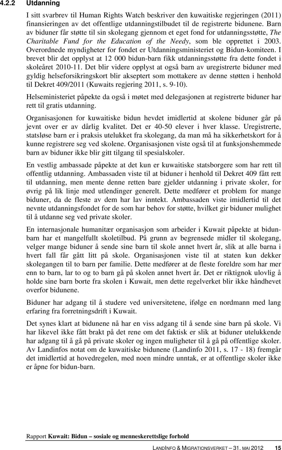 Overordnede myndigheter for fondet er Utdanningsministeriet og Bidun-komiteen. I brevet blir det opplyst at 12 000 bidun-barn fikk utdanningsstøtte fra dette fondet i skoleåret 2010-11.