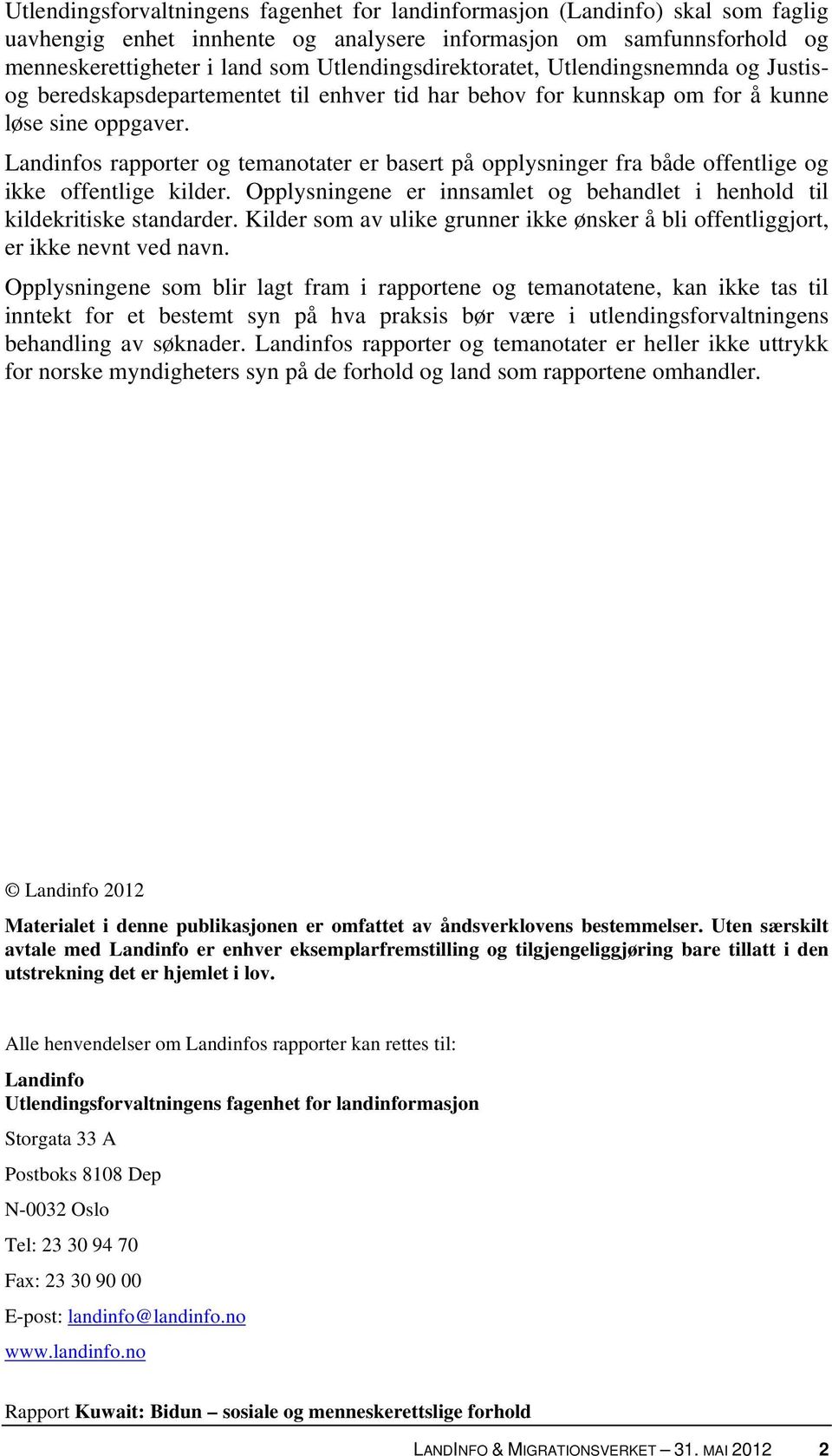 Landinfos rapporter og temanotater er basert på opplysninger fra både offentlige og ikke offentlige kilder. Opplysningene er innsamlet og behandlet i henhold til kildekritiske standarder.