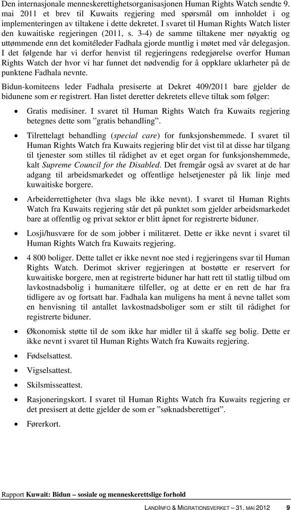 I det følgende har vi derfor henvist til regjeringens redegjørelse overfor Human Rights Watch der hvor vi har funnet det nødvendig for å oppklare uklarheter på de punktene Fadhala nevnte.