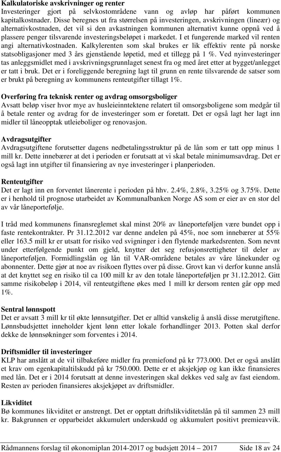 investeringsbeløpet i markedet. I et fungerende marked vil renten angi alternativkostnaden.