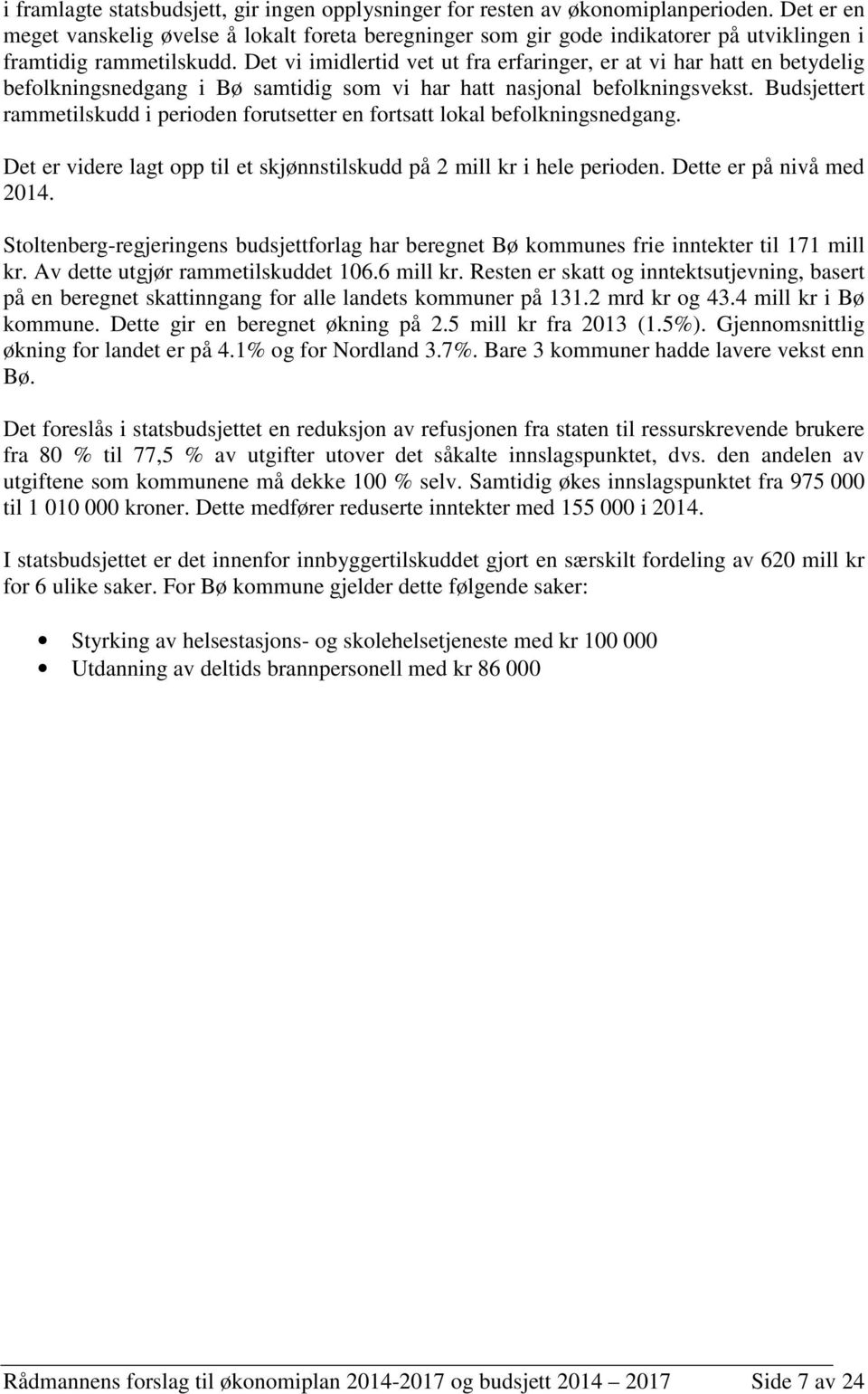 Det vi imidlertid vet ut fra erfaringer, er at vi har hatt en betydelig befolkningsnedgang i Bø samtidig som vi har hatt nasjonal befolkningsvekst.