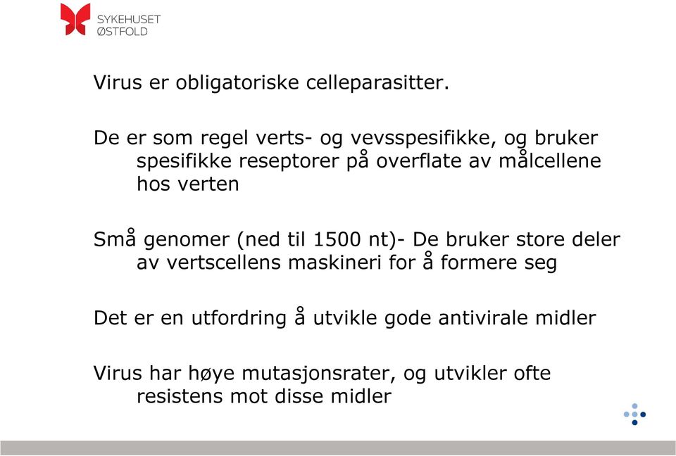 målcellene hos verten Små genomer (ned til 1500 nt)- De bruker store deler av vertscellens