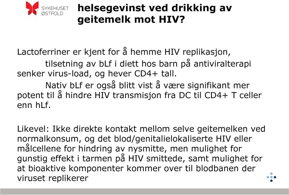 Nativ blf er også blitt vist å være signifikant mer potent til å hindre HIV transmisjon fra DC til CD4+ T celler enn hlf.