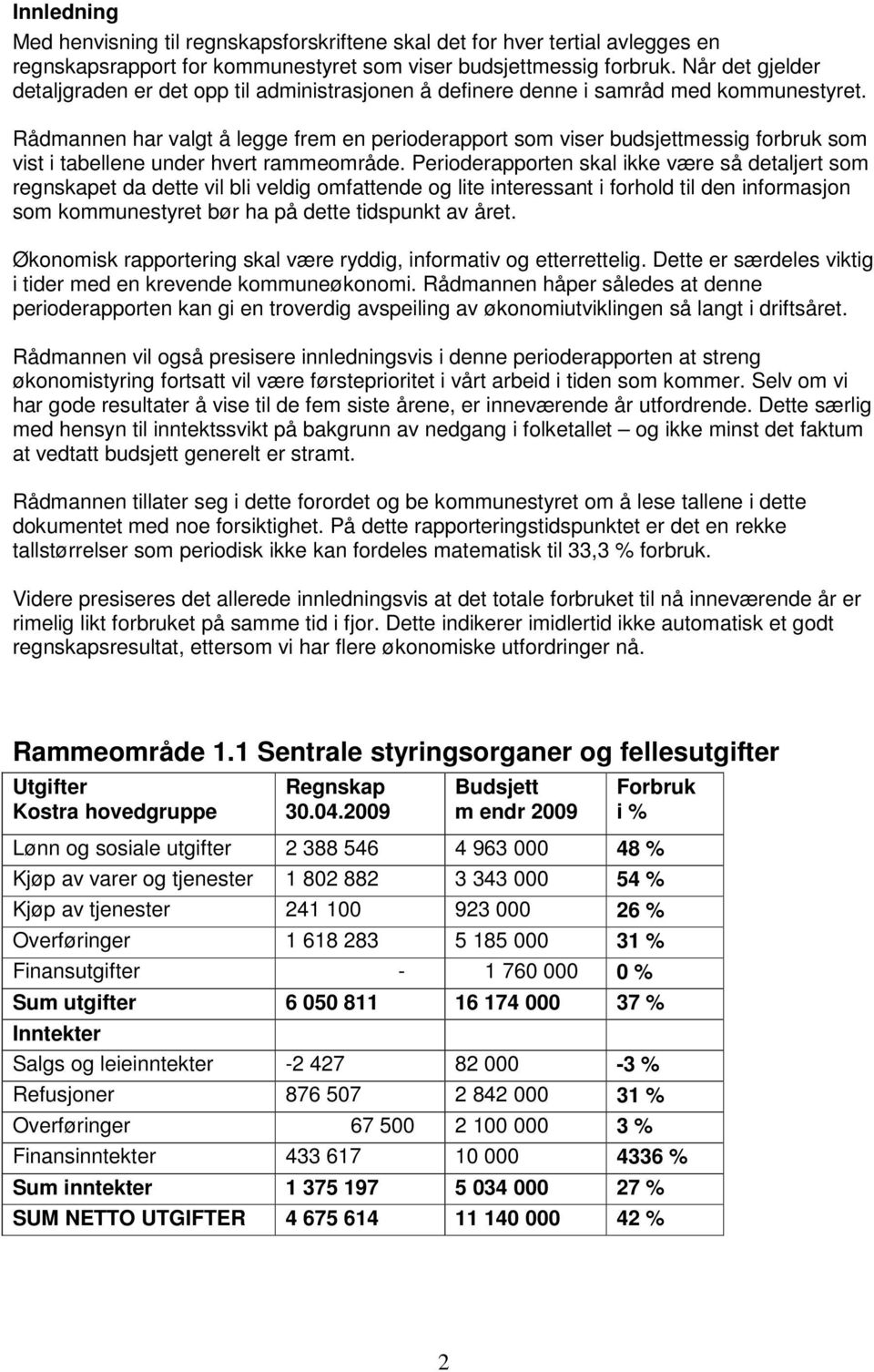 Rådmannen har valgt å legge frem en perioderapport som viser budsjettmessig forbruk som vist i tabellene under hvert rammeområde.