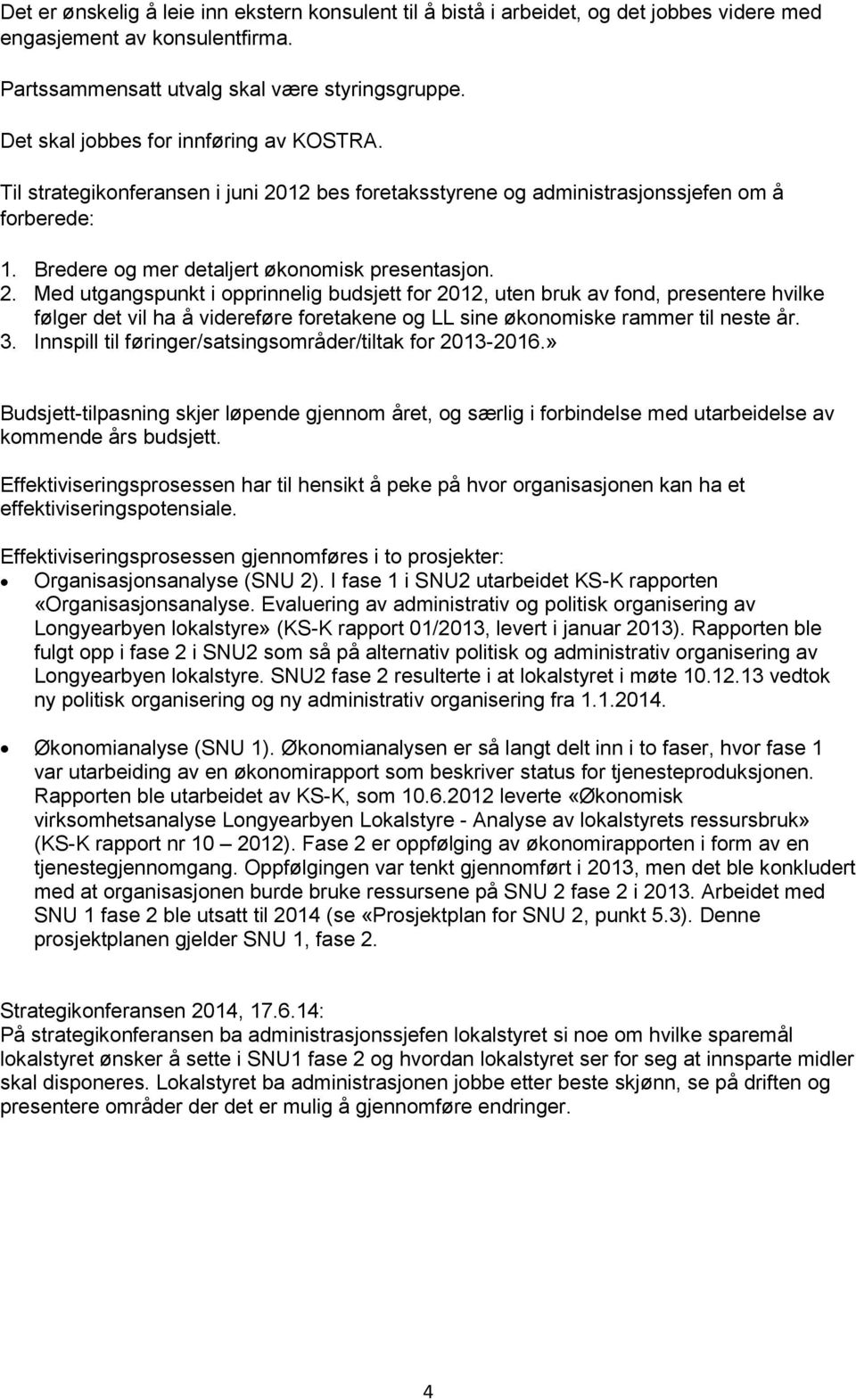 12 bes foretaksstyrene og administrasjonssjefen om å forberede: 1. Bredere og mer detaljert økonomisk presentasjon. 2.