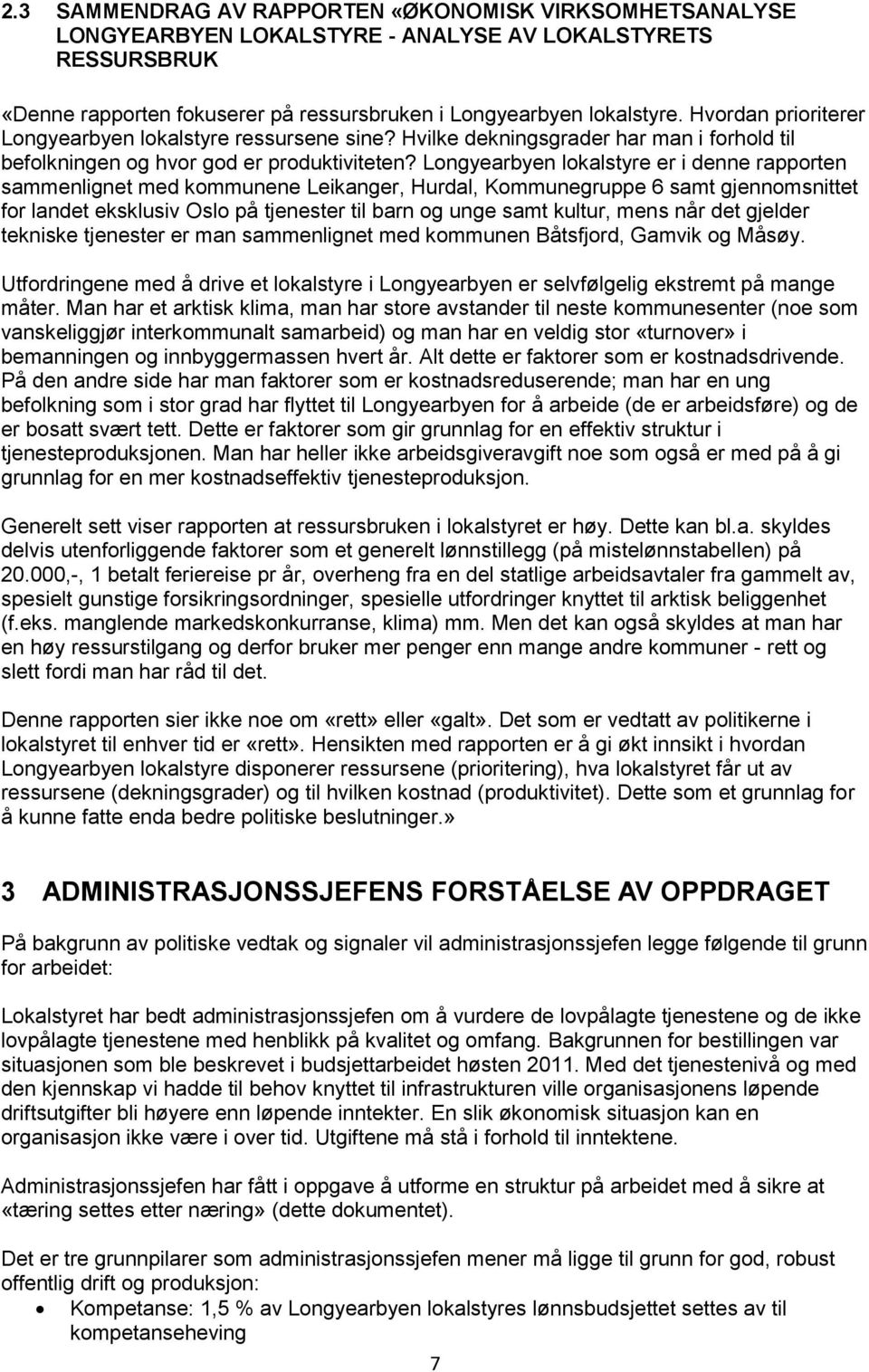 Longyearbyen lokalstyre er i denne rapporten sammenlignet med kommunene Leikanger, Hurdal, Kommunegruppe 6 samt gjennomsnittet for landet eksklusiv Oslo på tjenester til barn og unge samt kultur,