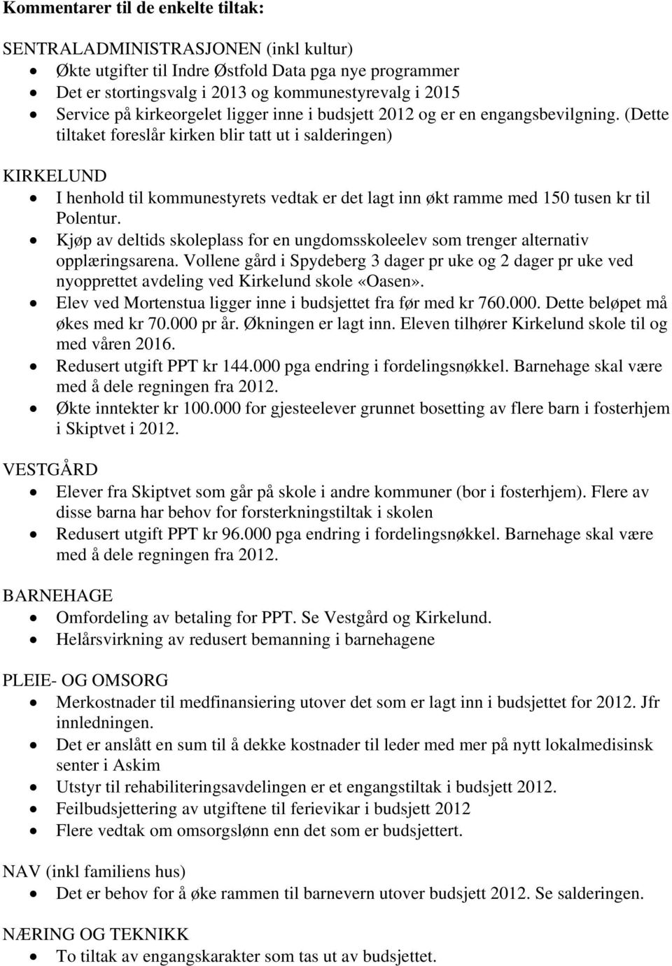 (Dette tiltaket foreslår kirken blir tatt ut i salderingen) KIRKELUND I henhold til kommunestyrets vedtak er det lagt inn økt ramme med 150 tusen kr til Polentur.