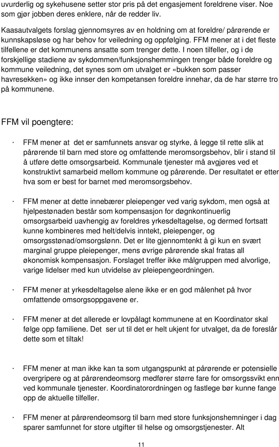 FFM mener at i det fleste tilfellene er det kommunens ansatte som trenger dette.