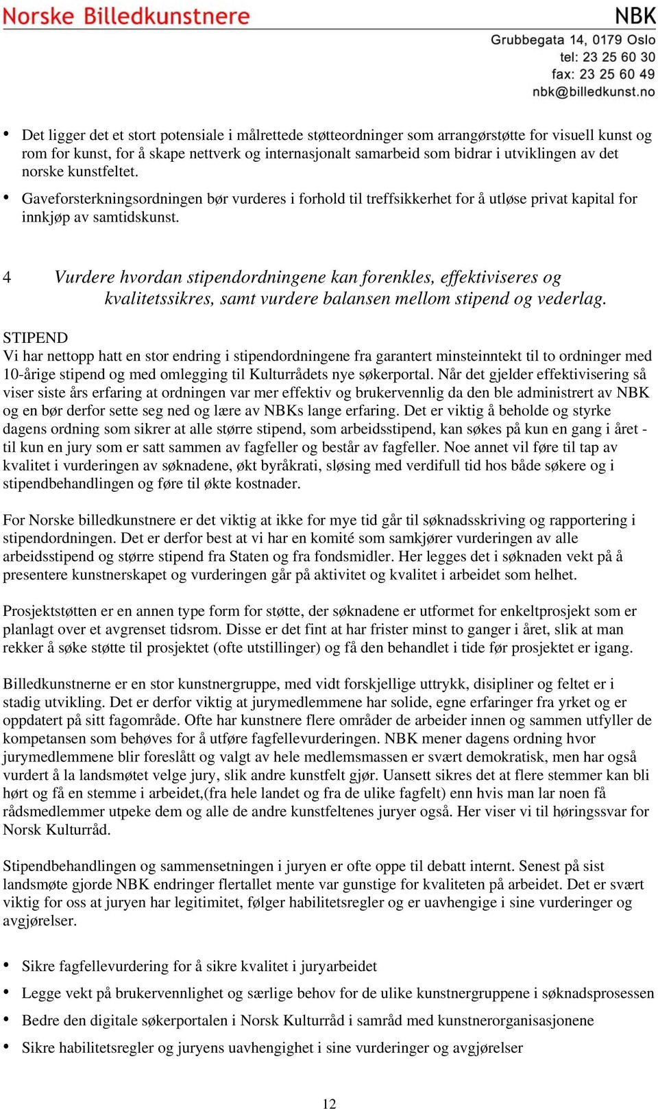 4 Vurdere hvordan stipendordningene kan forenkles, effektiviseres og kvalitetssikres, samt vurdere balansen mellom stipend og vederlag.