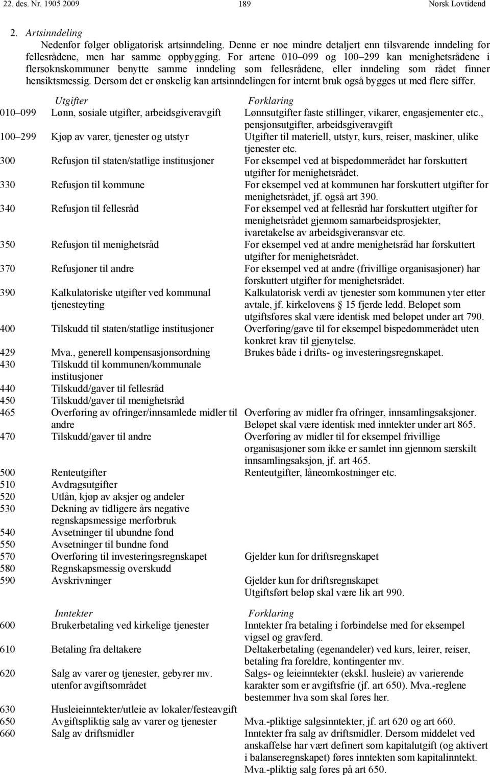 Dersom det er ønskelig kan artsinndelingen for internt bruk også bygges ut med flere siffer.