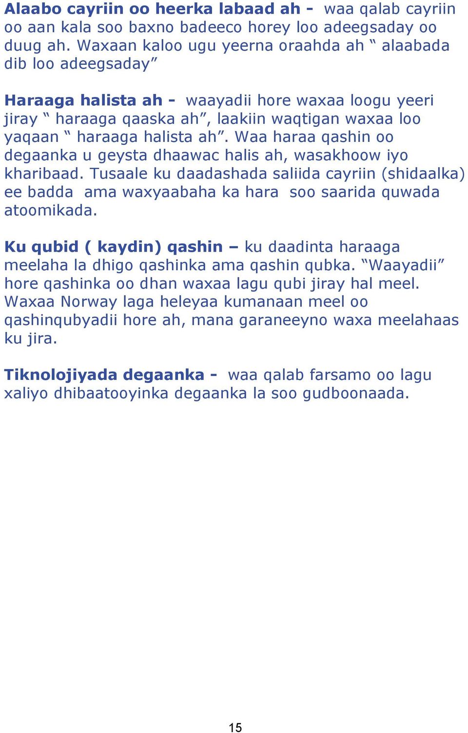 Waa haraa qashin oo degaanka u geysta dhaawac halis ah, wasakhoow iyo kharibaad. Tusaale ku daadashada saliida cayriin (shidaalka) ee badda ama waxyaabaha ka hara soo saarida quwada atoomikada.