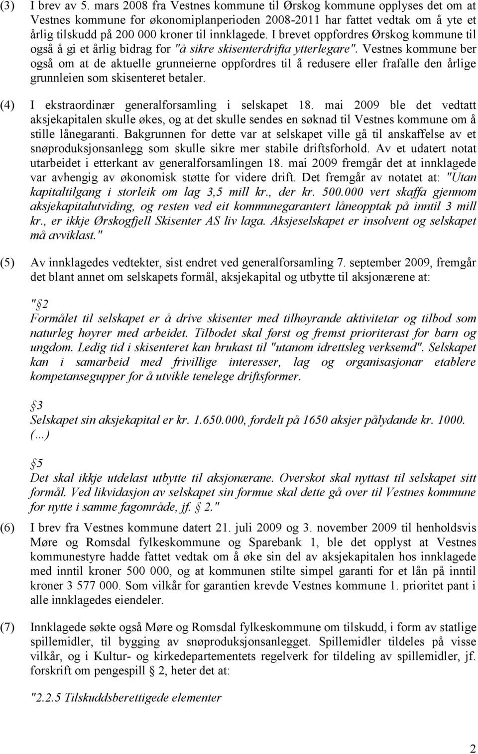 I brevet oppfordres Ørskog kommune til også å gi et årlig bidrag for "å sikre skisenterdrifta ytterlegare".