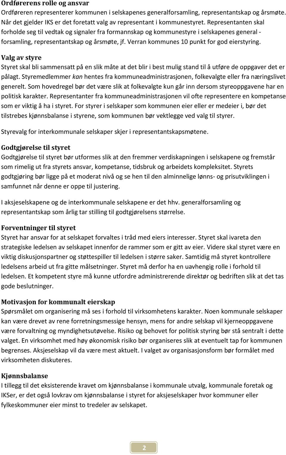 Verran kommunes 10 punkt for god eierstyring. Valg av styre Styret skal bli sammensatt på en slik måte at det blir i best mulig stand til å utføre de oppgaver det er pålagt.