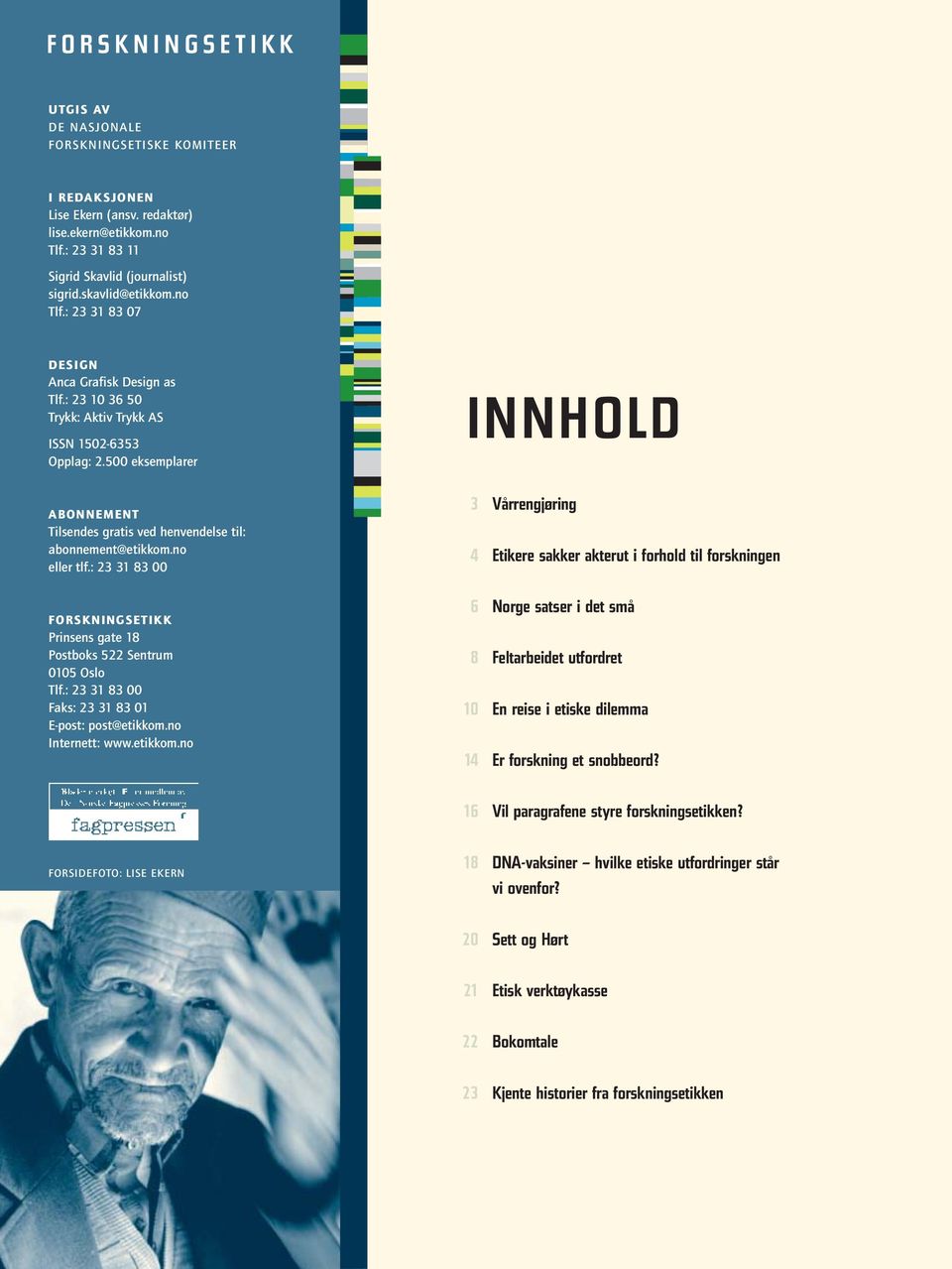 no eller tlf.: 23 31 83 00 FORSKNINGSETIKK Prinsens gate 18 Postboks 522 Sentrum 0105 Oslo Tlf.: 23 31 83 00 Faks: 23 31 83 01 E-post: post@etikkom.