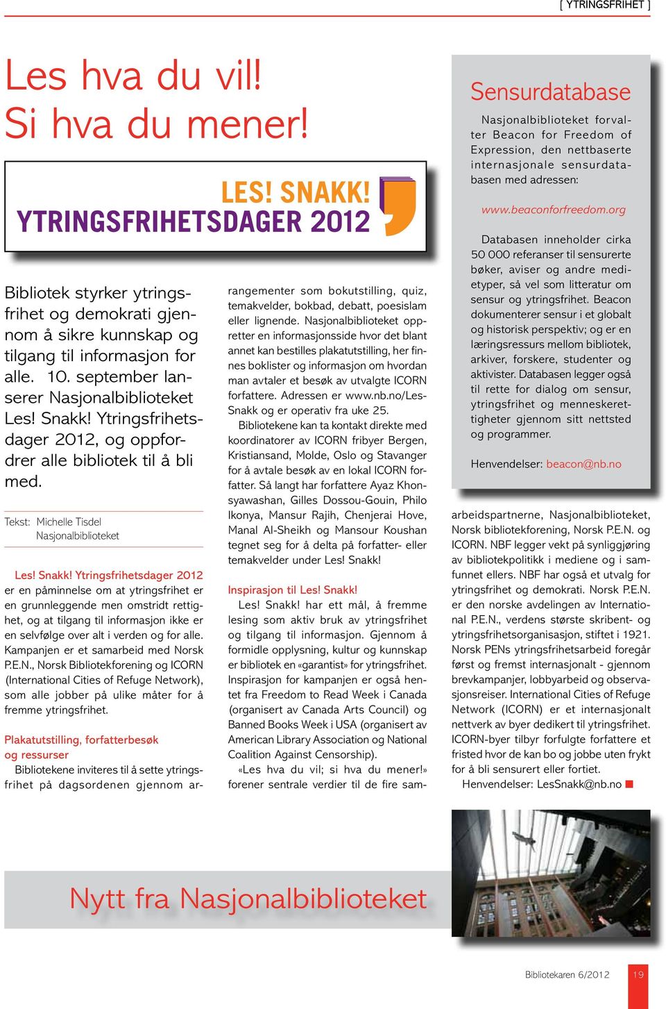 sikre kunnskap og tilgang til informasjon for alle. 10. september lanserer Nasjonalbiblioteket Les! Snakk! Ytringsfrihetsdager 2012, og oppfordrer alle bibliotek til å bli med.