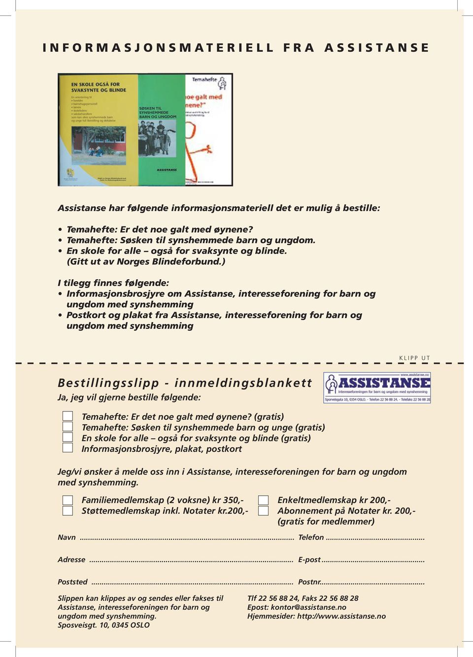 ) I tilegg finnes følgende: Informasjonsbrosjyre om Assistanse, interesseforening for barn og ungdom med synshemming Postkort og plakat fra Assistanse, interesseforening for barn og ungdom med