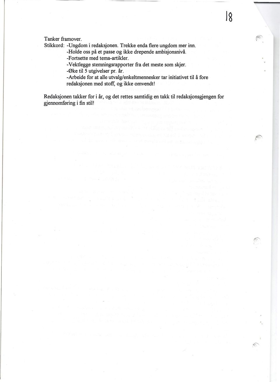 -Vektlegge stemningsrapporter fra det meste som skjer. -Øke til 5 utgivelser pr. år.