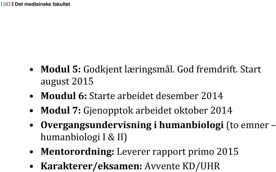 Gjenopptok arbeidet oktober 2014 Overgangsundervisning i humanbiologi