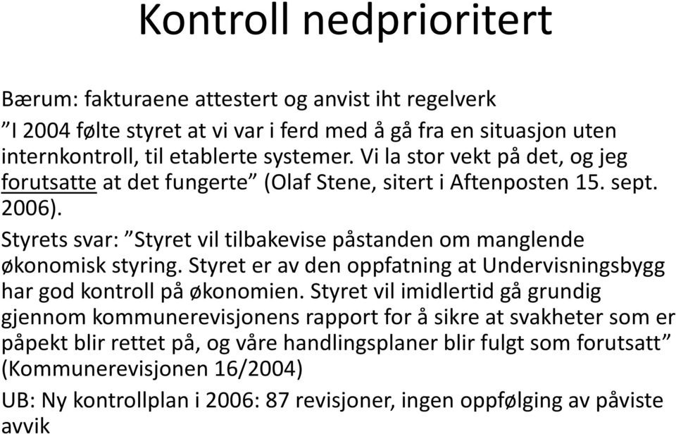 Styrets svar: Styret vil tilbakevise påstanden om manglende økonomisk styring. Styret er av den oppfatning at Undervisningsbygg har god kontroll på økonomien.