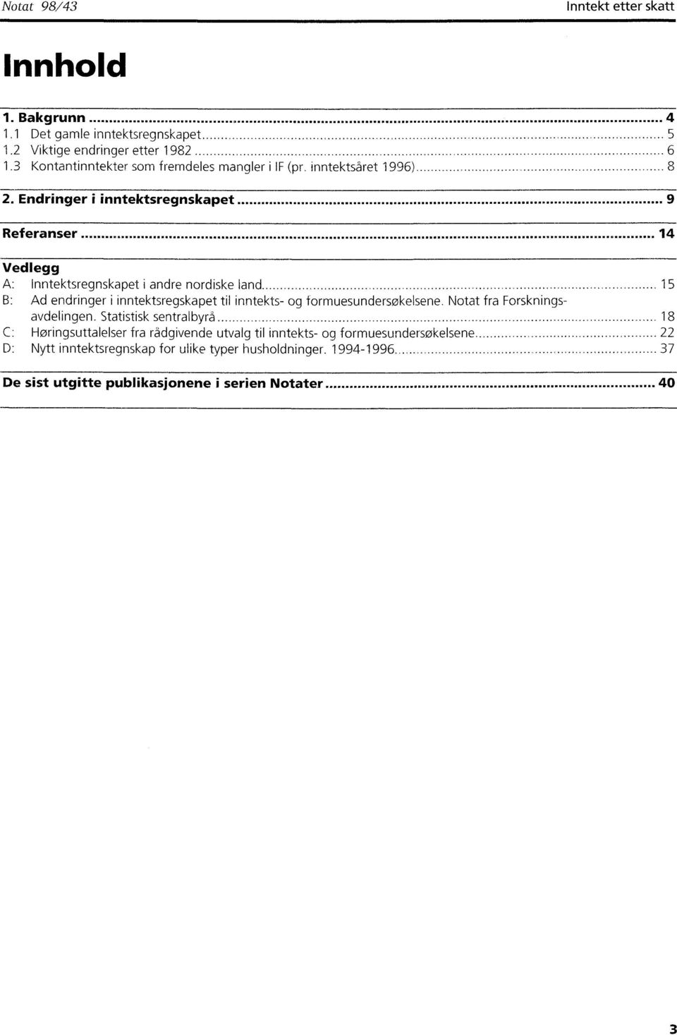 Notat fra Forskningsavdelingen. Statistisk sentralbyrå.................._..._......... _..._...... 18 C: Høringsuttalelser fra rådgivende utvalg til inntekts- og formuesundersokelsene.