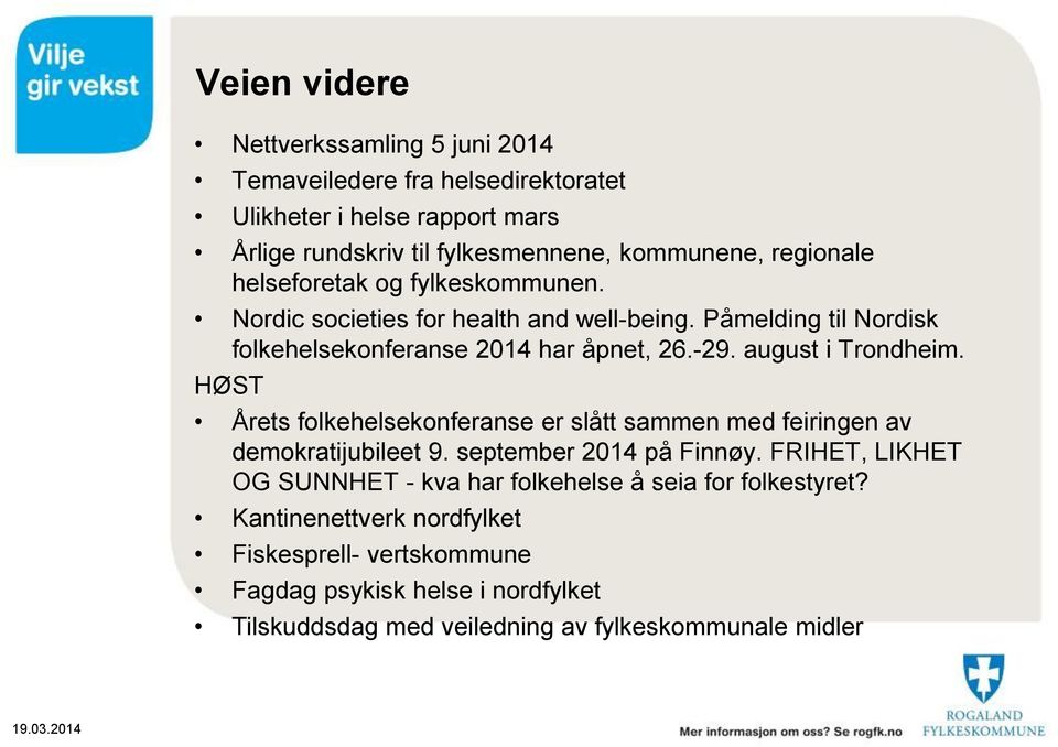 august i Trondheim. HØST Årets folkehelsekonferanse er slått sammen med feiringen av demokratijubileet 9. september 2014 på Finnøy.