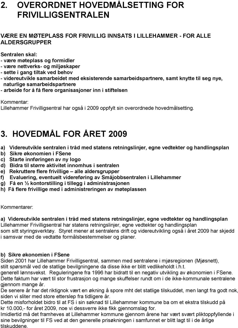 inn i stiftelsen Kmmentar: Lillehammer Frivilligsentral har gså i 2009 ppfylt sin verrdnede hvedmålsetting. 3.