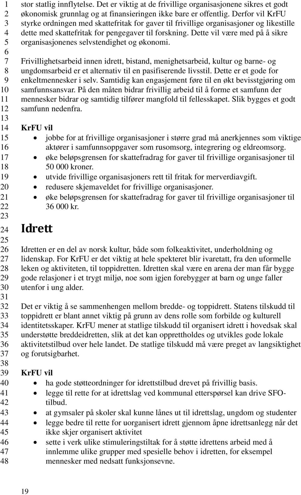 Dette vil være med på å sikre organisasjonenes selvstendighet og økonomi.