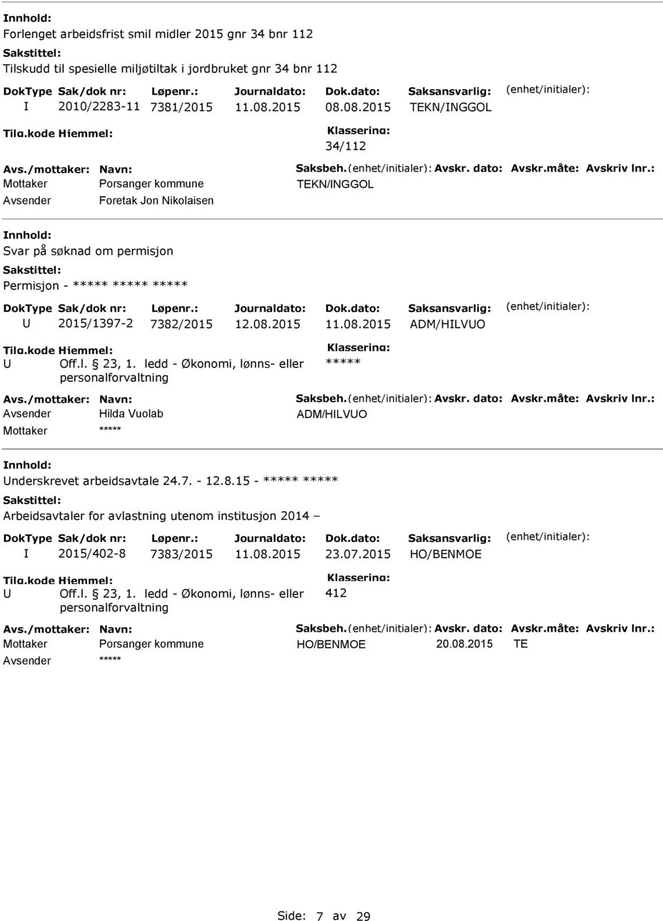 08.2015 TEKN/NGGOL 34/112 TEKN/NGGOL Avsender Foretak Jon Nikolaisen Svar på søknad om permisjon Permisjon - 2015/1397-2