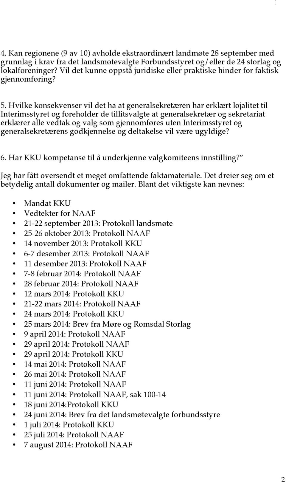 Hvilke konsekvenser vil det ha at generalsekretæren har erklært lojalitet til Interimsstyret og foreholder de tillitsvalgte at generalsekretær og sekretariat erklærer alle vedtak og valg som