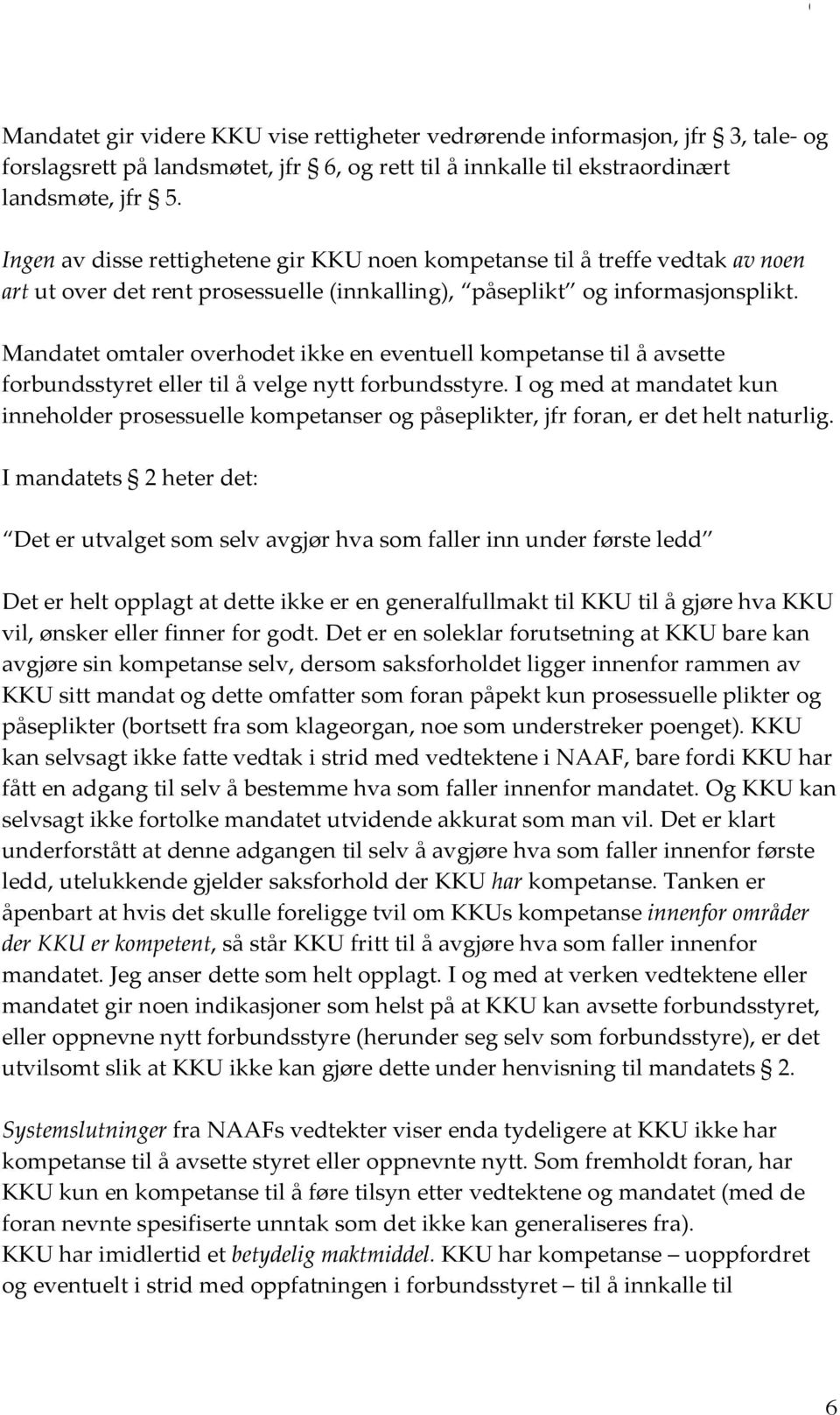 Mandatet omtaler overhodet ikke en eventuell kompetanse til å avsette forbundsstyret eller til å velge nytt forbundsstyre.