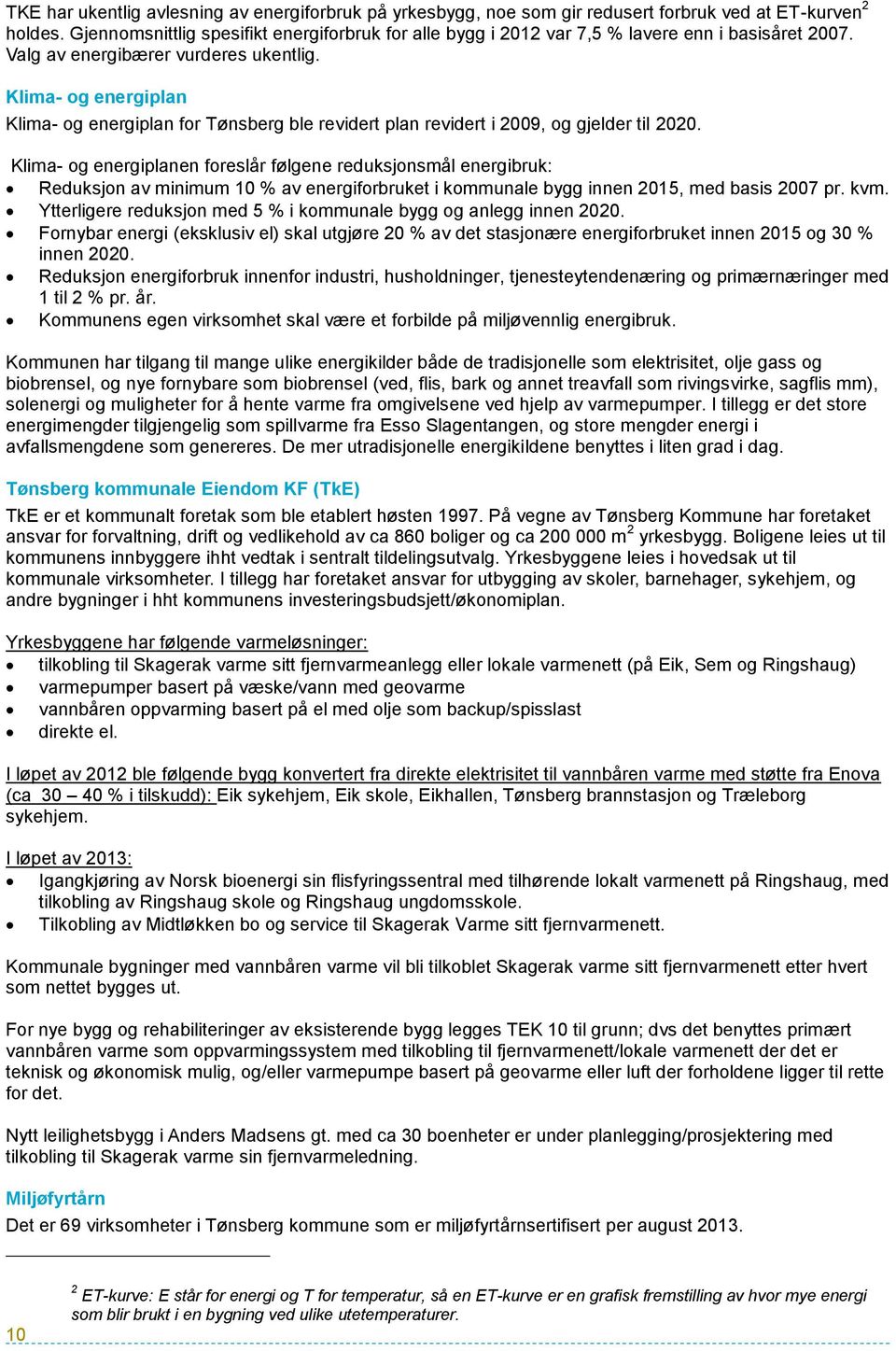 Klima- og energiplan Klima- og energiplan for Tønsberg ble revidert plan revidert i 2009, og gjelder til 2020.