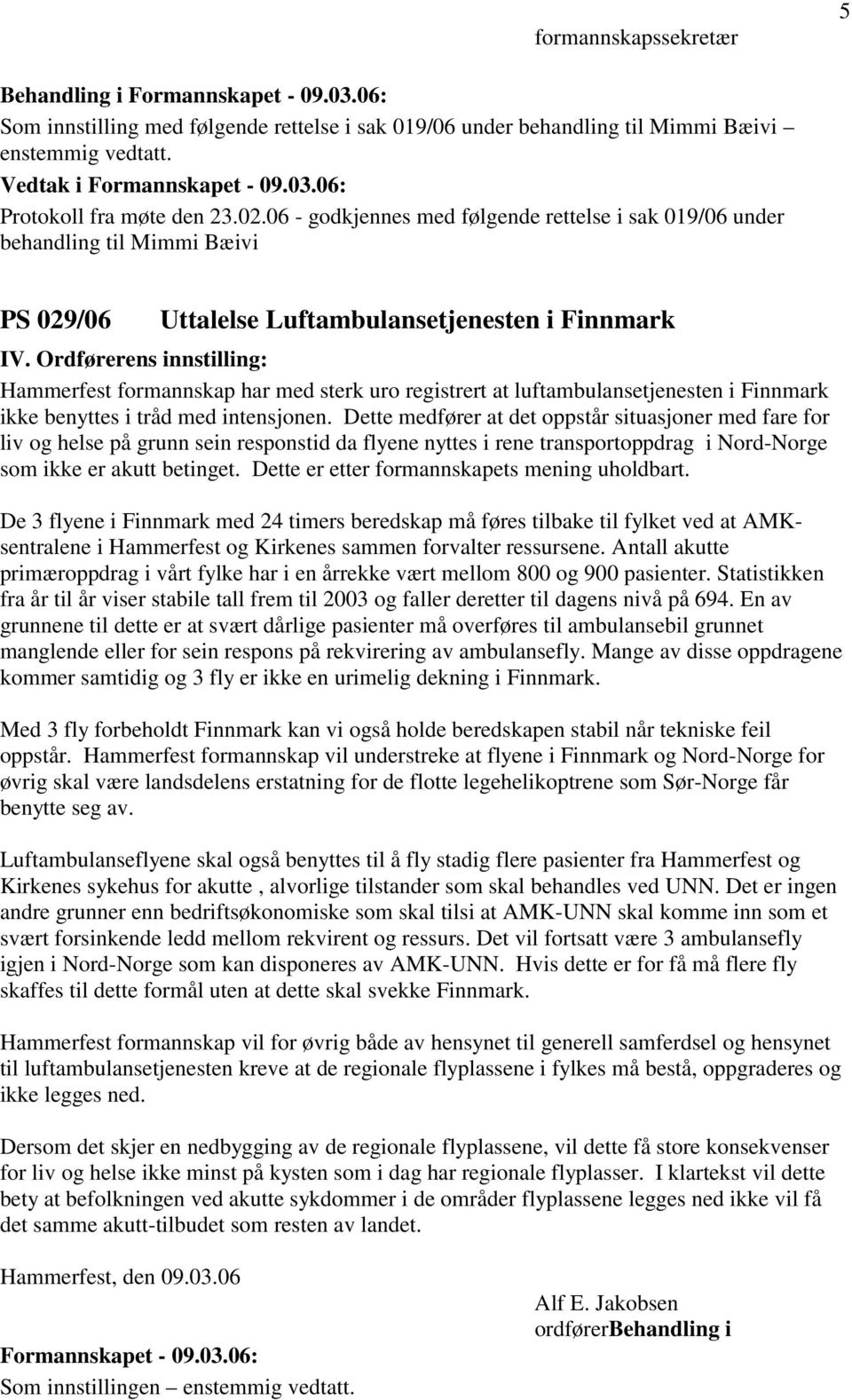 Ordførerens innstilling: Hammerfest formannskap har med sterk uro registrert at luftambulansetjenesten i Finnmark ikke benyttes i tråd med intensjonen.