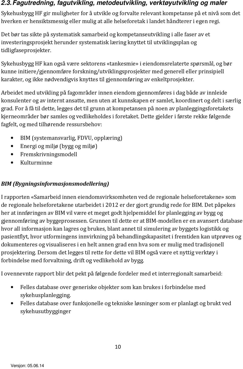 Det bør tas sikte på systematisk samarbeid og kompetanseutvikling i alle faser av et investeringsprosjekt herunder systematisk læring knyttet til utviklingsplan og tidligfaseprosjekter.