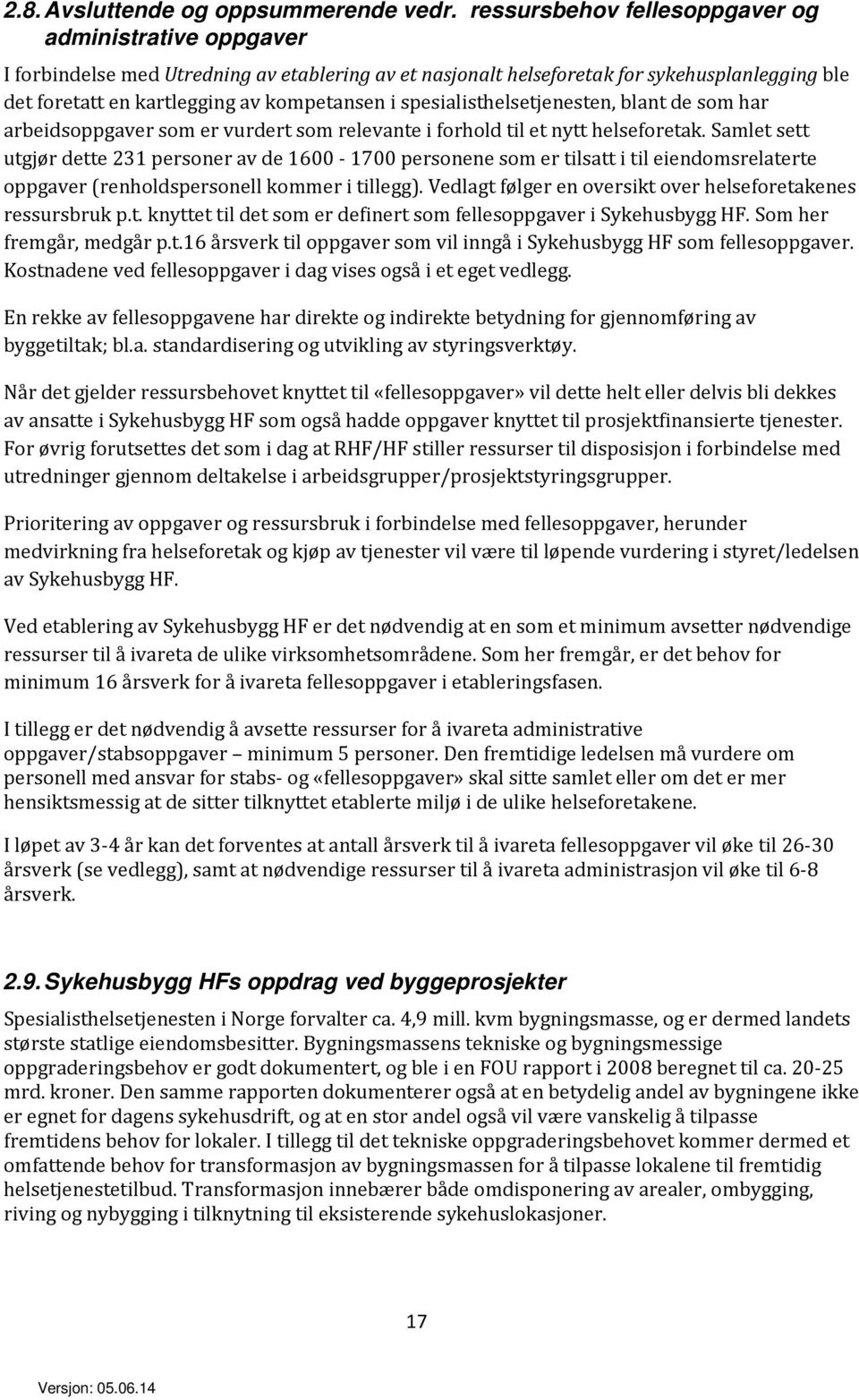 spesialisthelsetjenesten, blant de som har arbeidsoppgaver som er vurdert som relevante i forhold til et nytt helseforetak.