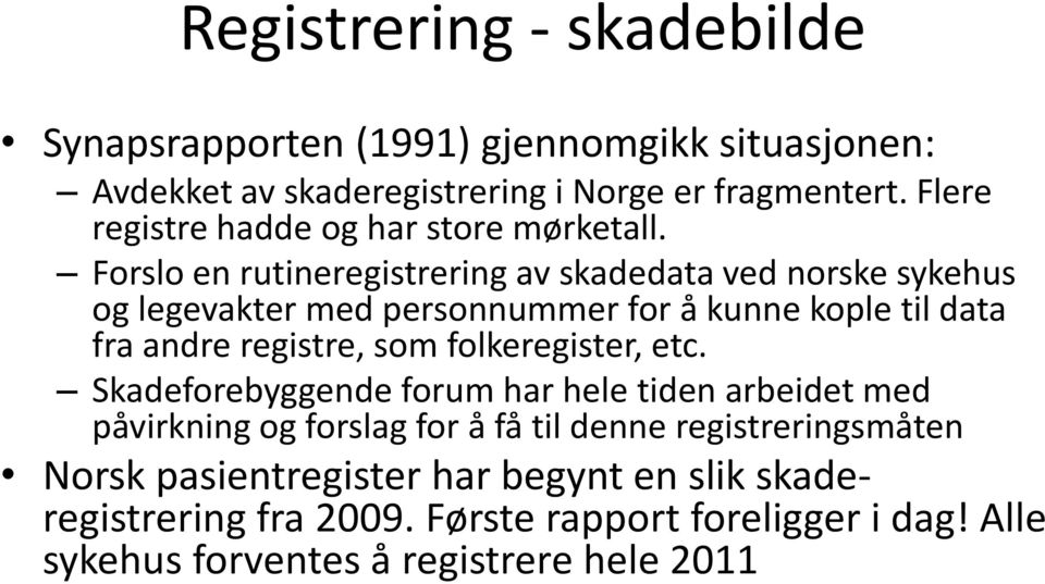 Forslo en rutineregistrering av skadedata ved norske sykehus og legevakter med personnummer for å kunne kople til data fra andre registre, som