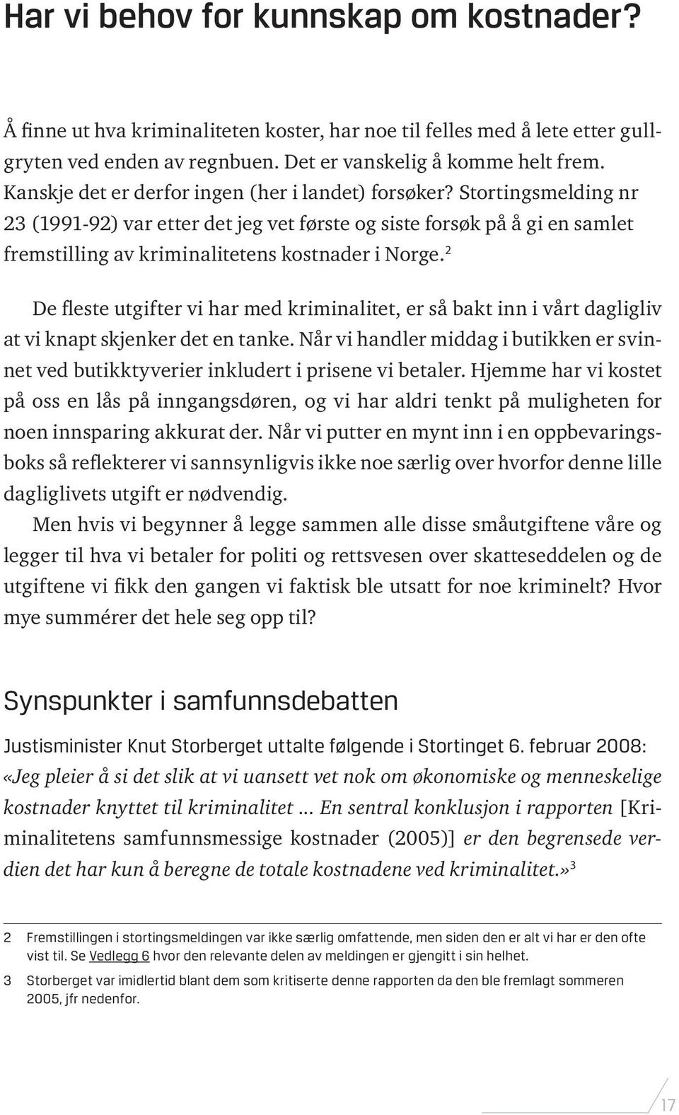 2 De fleste utgifter vi har med kriminalitet, er så bakt inn i vårt dagligliv at vi knapt skjenker det en tanke.