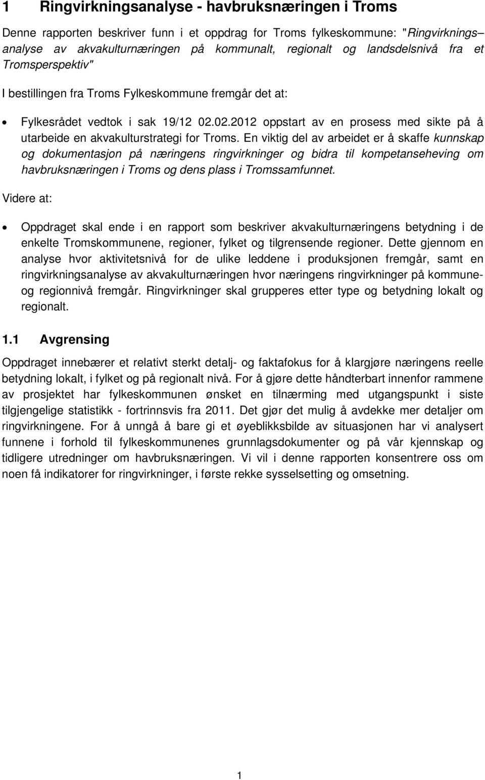 02.2012 oppstart av en prosess med sikte på å utarbeide en akvakulturstrategi for Troms.