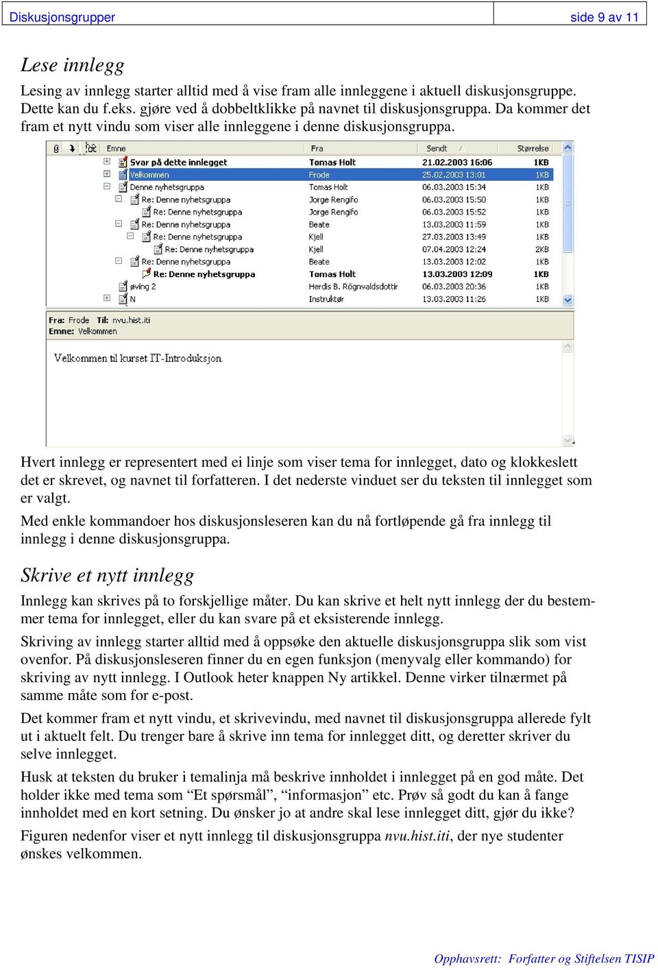 Hvert innlegg er representert med ei linje som viser tema for innlegget, dato og klokkeslett det er skrevet, og navnet til forfatteren.