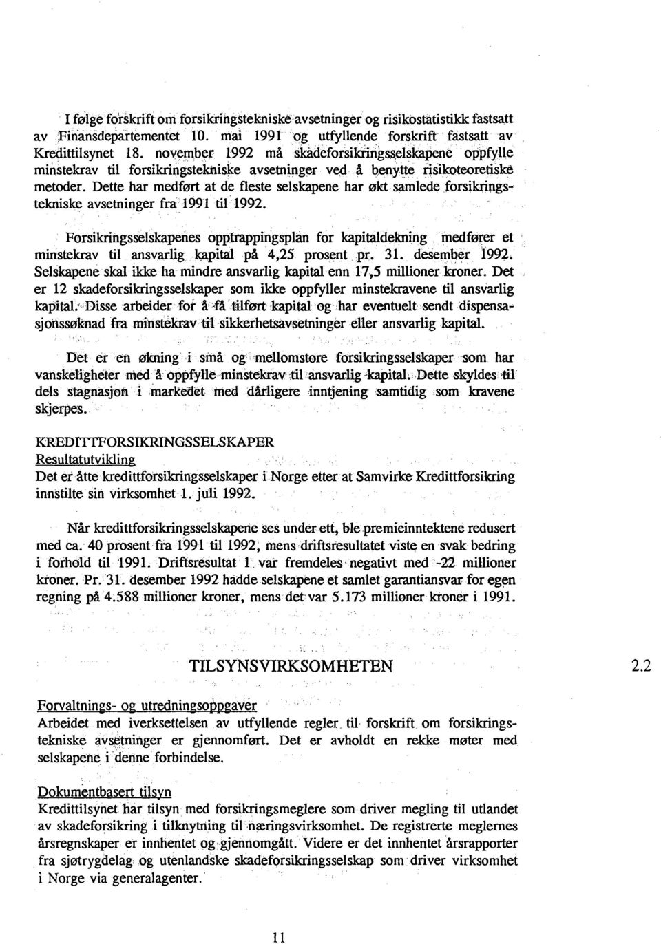 Dette har medført at de fleste selskapene har akt samlede forsikringstekniske avsetninger fra 1991 til 1992.