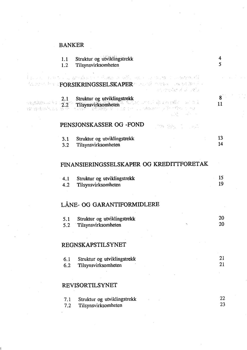 2 Tilsynsvirksom heten FINANSIERINGSSELSKAPER OG KREDITTFORETAK 4.1 Struktur og utviklingstrekk 4.