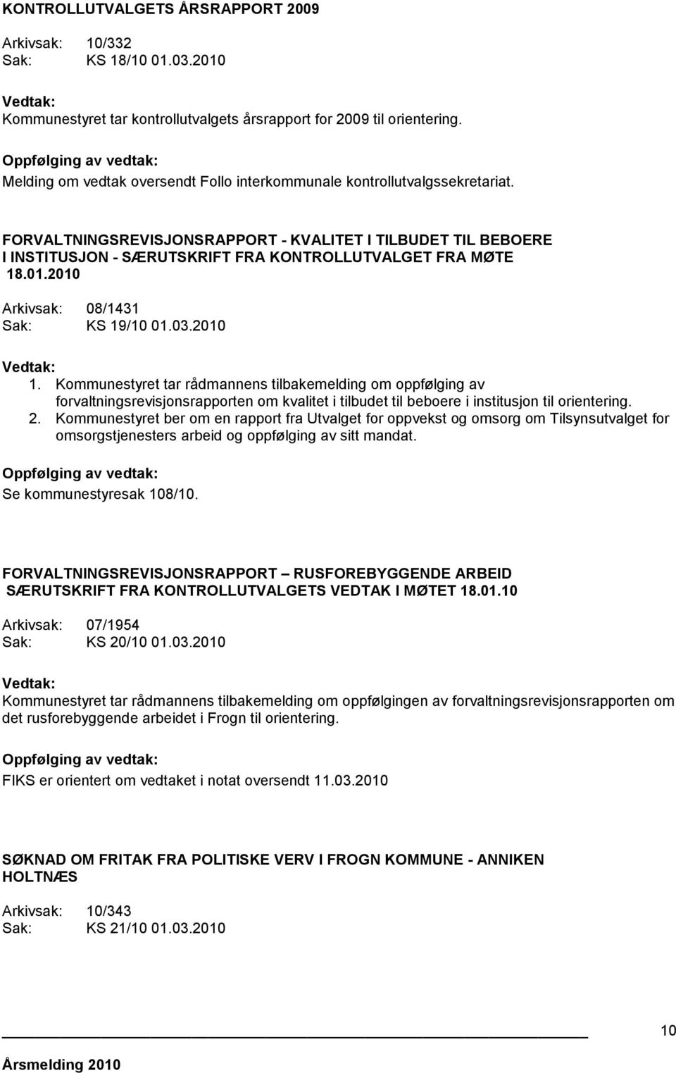 FORVALTNINGSREVISJONSRAPPORT - KVALITET I TILBUDET TIL BEBOERE I INSTITUSJON - SÆRUTSKRIFT FRA KONTROLLUTVALGET FRA MØTE 18.01.2010 Arkivsak: 08/1431 Sak: KS 19/10 01.03.2010 1.