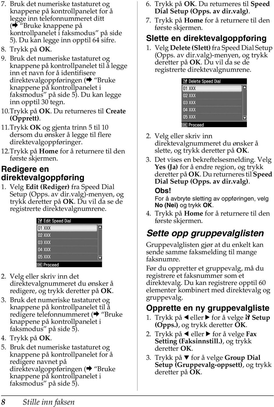 Bruk det numeriske tastaturet og knappene på kontrollpanelet til å legge inn et navn for å identifisere direktevalgoppføringen (& Bruke knappene på kontrollpanelet i faksmodus på side 5).