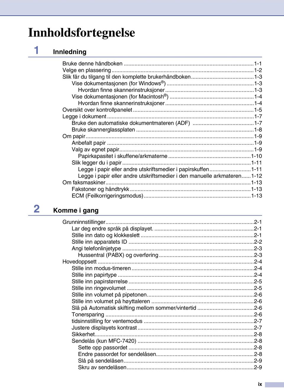 ..1-7 Bruke den automatiske dokumentmateren (ADF)...1-7 Bruke skannerglassplaten...1-8 Om papir...1-9 Anbefalt papir...1-9 Valg av egnet papir...1-9 Papirkapasitet i skuffene/arkmaterne.