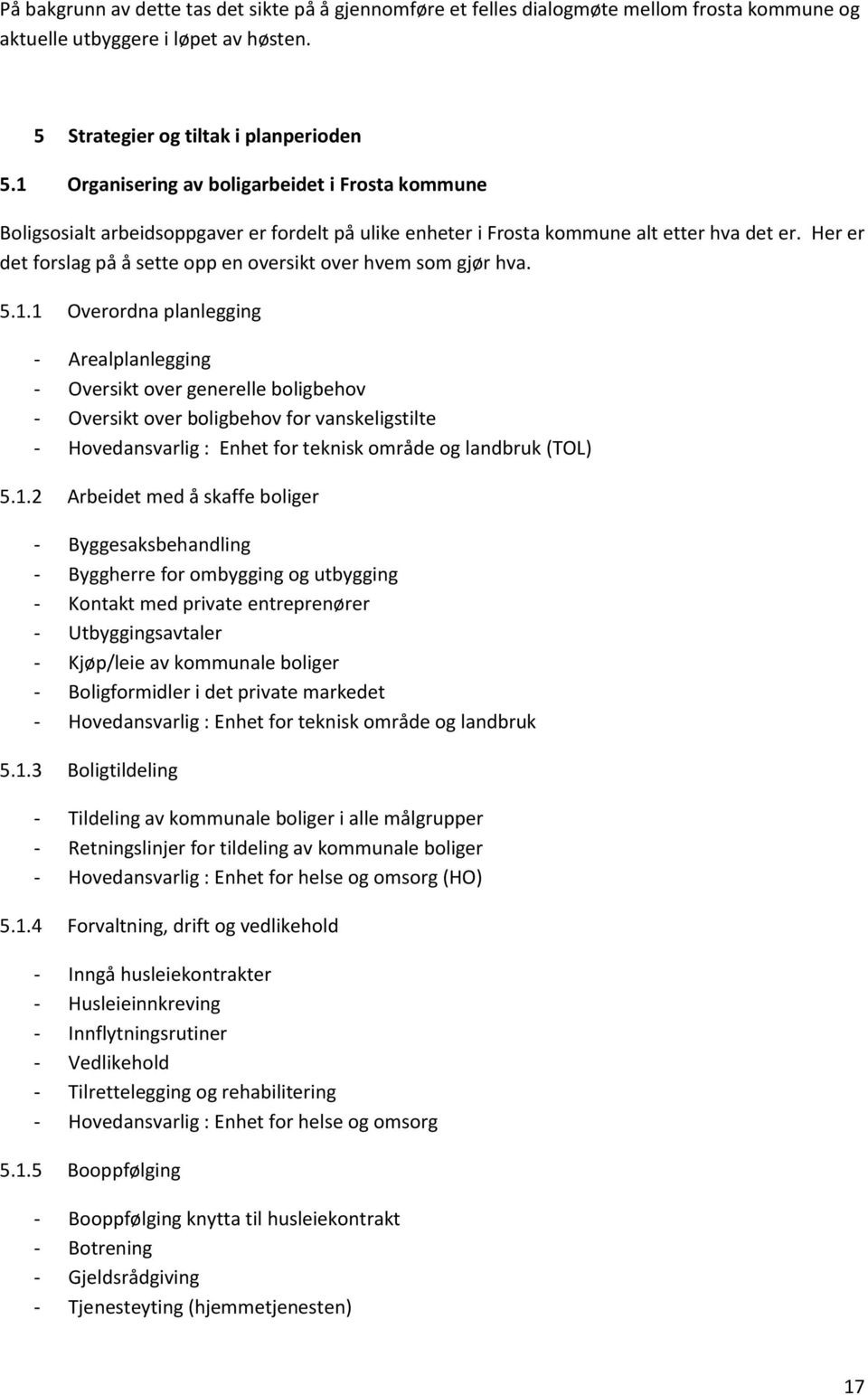 Her er det forslag på å sette opp en oversikt over hvem som gjør hva. 5.1.