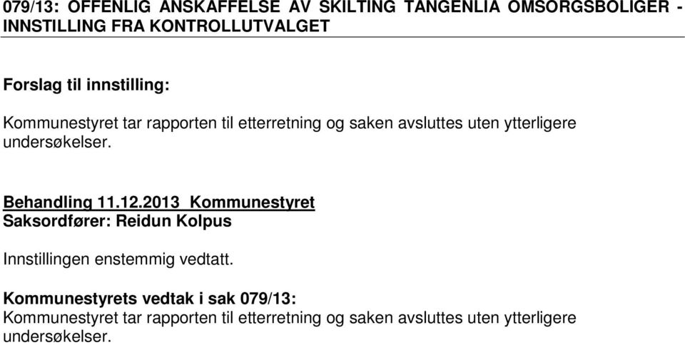 Behandling 11.12.2013 Kommunestyret Saksordfører: Reidun Kolpus Innstillingen enstemmig vedtatt.