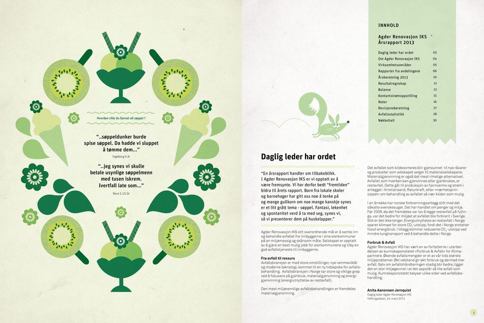 Revisjonsberetning 27 Avfallsstatistikk 28 Nøkkeltall 0..søppeldunker burde spise søppel. Da hadde vi sluppet å tømme dem... Ingeborg 6 år.