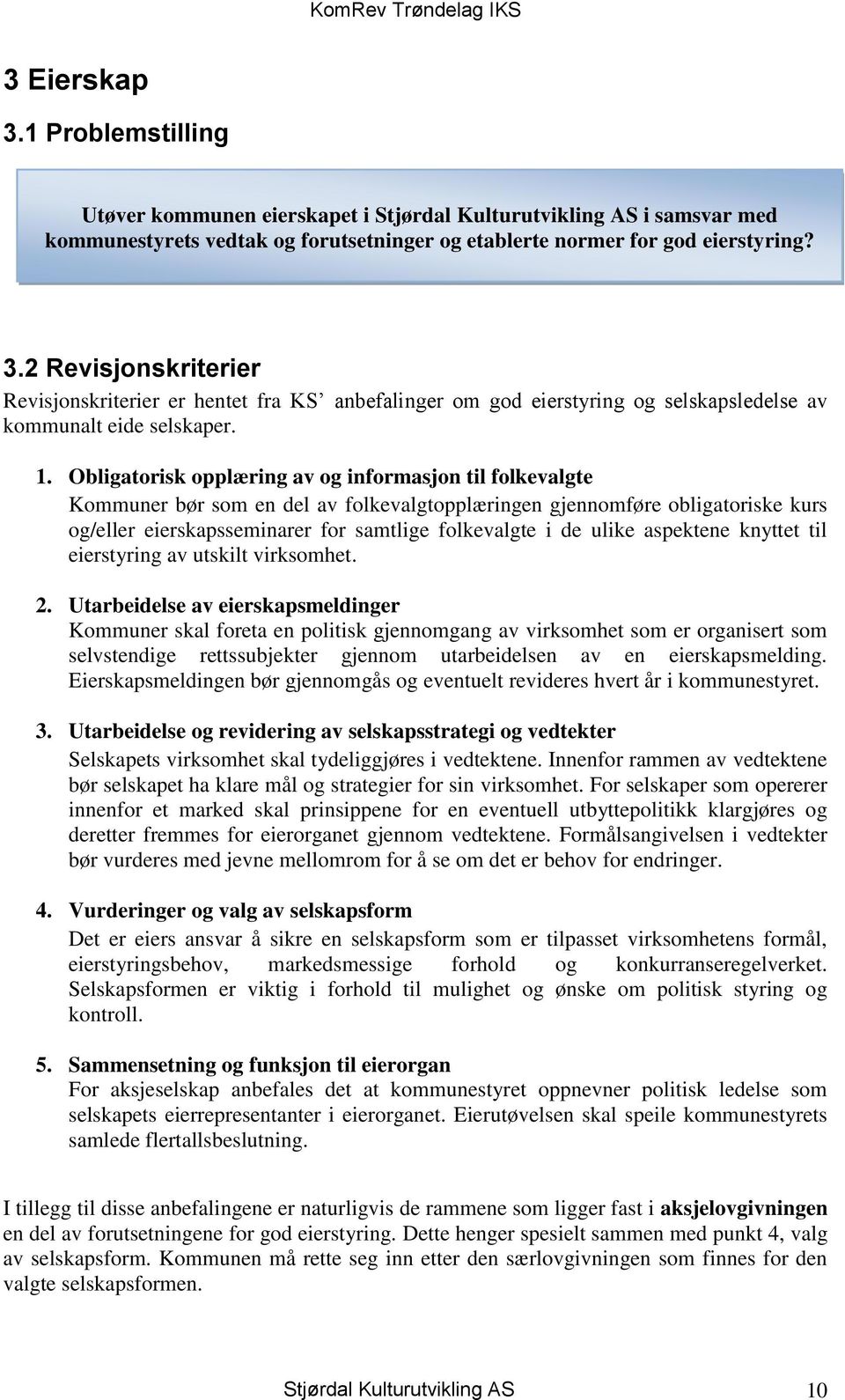 ulike aspektene knyttet til eierstyring av utskilt virksomhet. 2.