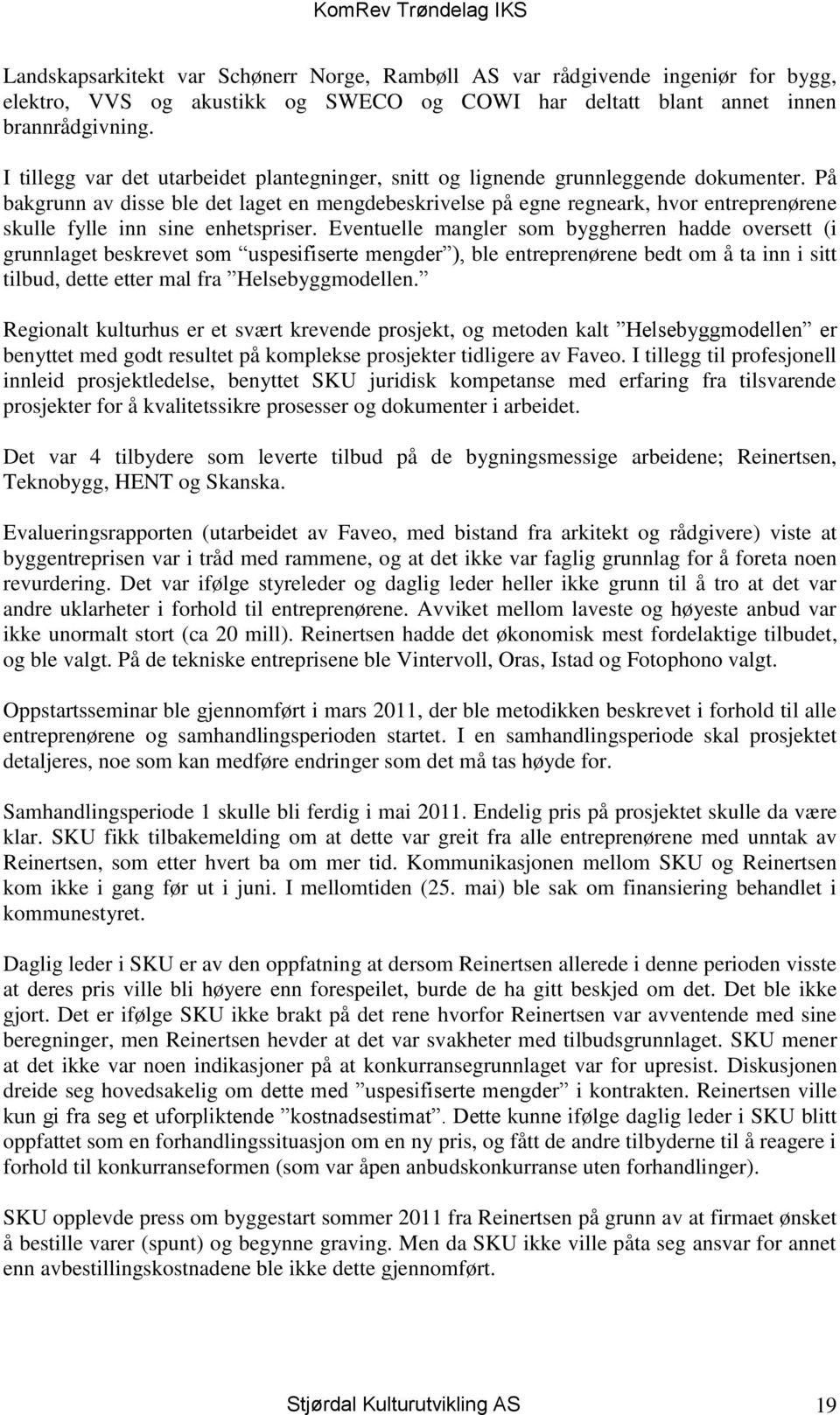 På bakgrunn av disse ble det laget en mengdebeskrivelse på egne regneark, hvor entreprenørene skulle fylle inn sine enhetspriser.