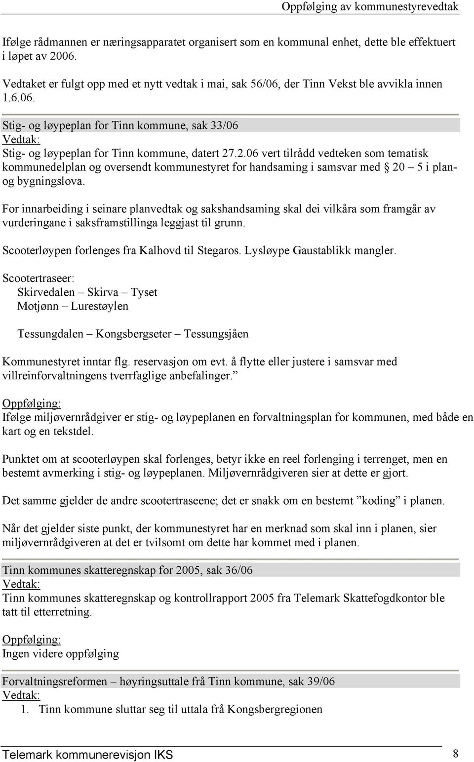 .2.06 vert tilrådd vedteken som tematisk kommunedelplan og oversendt kommunestyret for handsaming i samsvar med 20 5 i planog bygningslova.